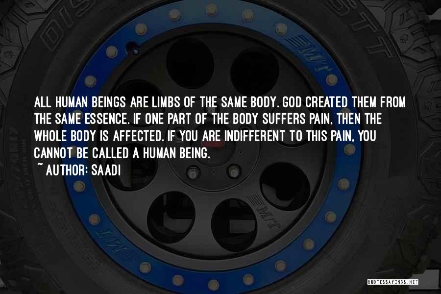 Saadi Quotes: All Human Beings Are Limbs Of The Same Body. God Created Them From The Same Essence. If One Part Of