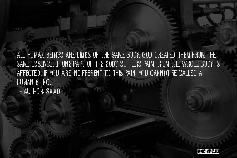 Saadi Quotes: All Human Beings Are Limbs Of The Same Body. God Created Them From The Same Essence. If One Part Of