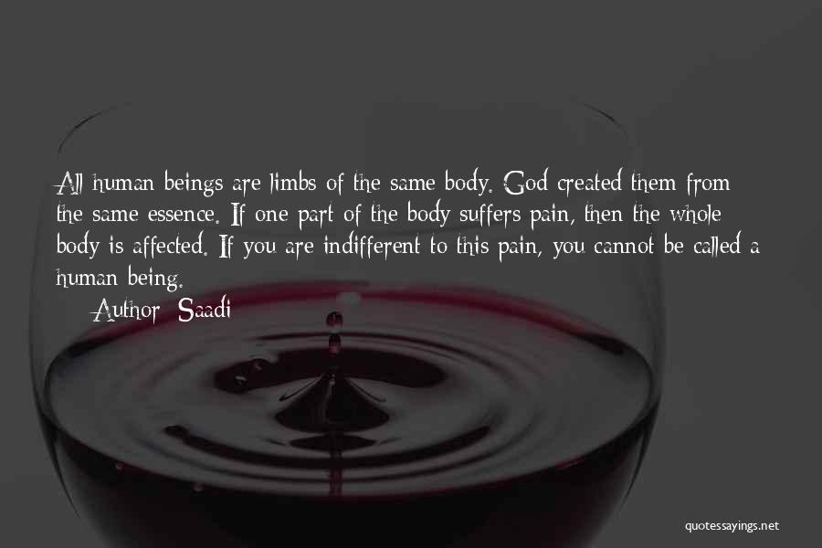 Saadi Quotes: All Human Beings Are Limbs Of The Same Body. God Created Them From The Same Essence. If One Part Of
