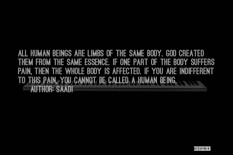 Saadi Quotes: All Human Beings Are Limbs Of The Same Body. God Created Them From The Same Essence. If One Part Of