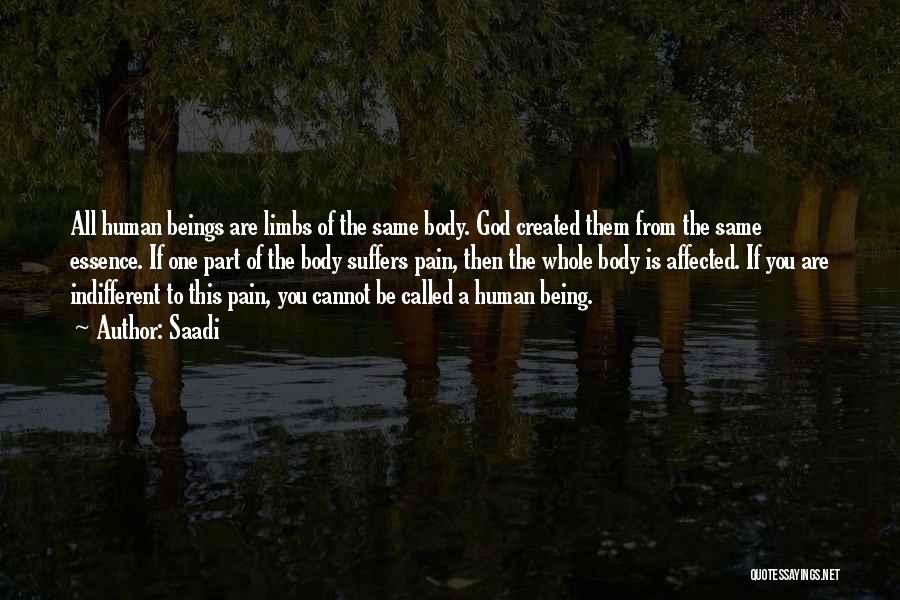 Saadi Quotes: All Human Beings Are Limbs Of The Same Body. God Created Them From The Same Essence. If One Part Of