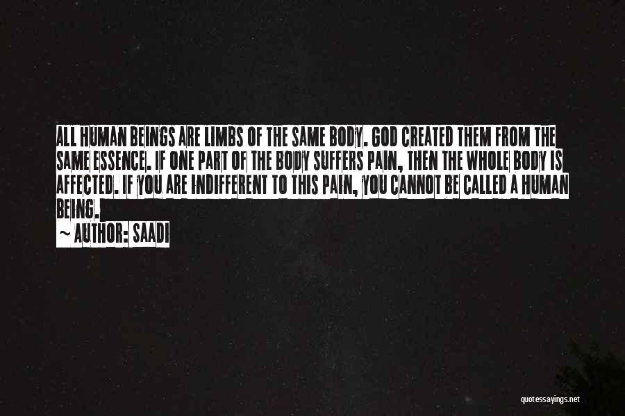 Saadi Quotes: All Human Beings Are Limbs Of The Same Body. God Created Them From The Same Essence. If One Part Of
