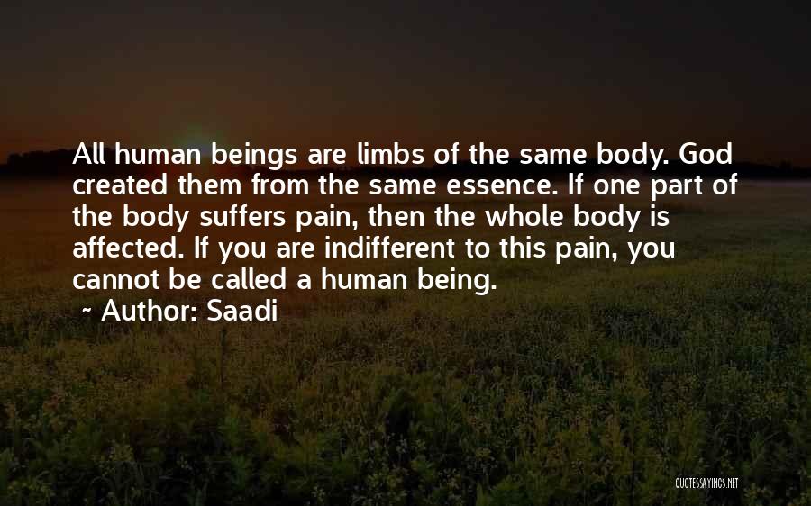 Saadi Quotes: All Human Beings Are Limbs Of The Same Body. God Created Them From The Same Essence. If One Part Of