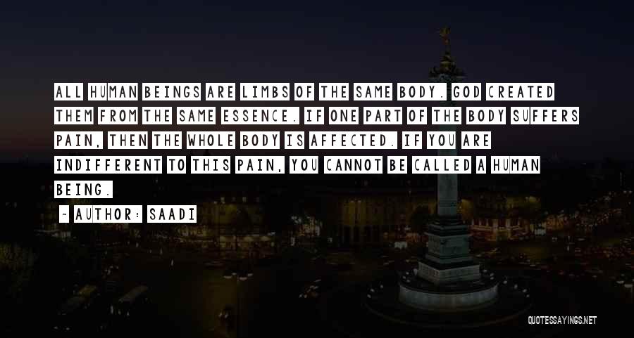 Saadi Quotes: All Human Beings Are Limbs Of The Same Body. God Created Them From The Same Essence. If One Part Of