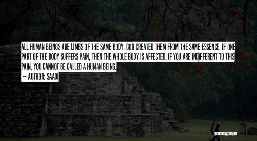 Saadi Quotes: All Human Beings Are Limbs Of The Same Body. God Created Them From The Same Essence. If One Part Of