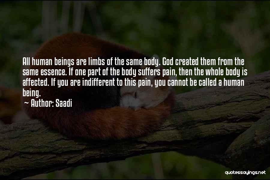 Saadi Quotes: All Human Beings Are Limbs Of The Same Body. God Created Them From The Same Essence. If One Part Of