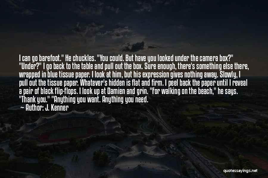 J. Kenner Quotes: I Can Go Barefoot. He Chuckles. You Could. But Have You Looked Under The Camera Box? Under? I Go Back