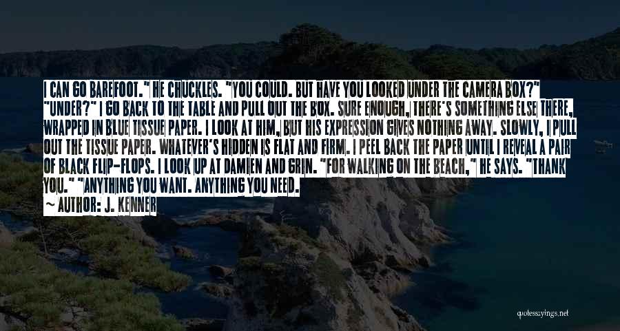 J. Kenner Quotes: I Can Go Barefoot. He Chuckles. You Could. But Have You Looked Under The Camera Box? Under? I Go Back