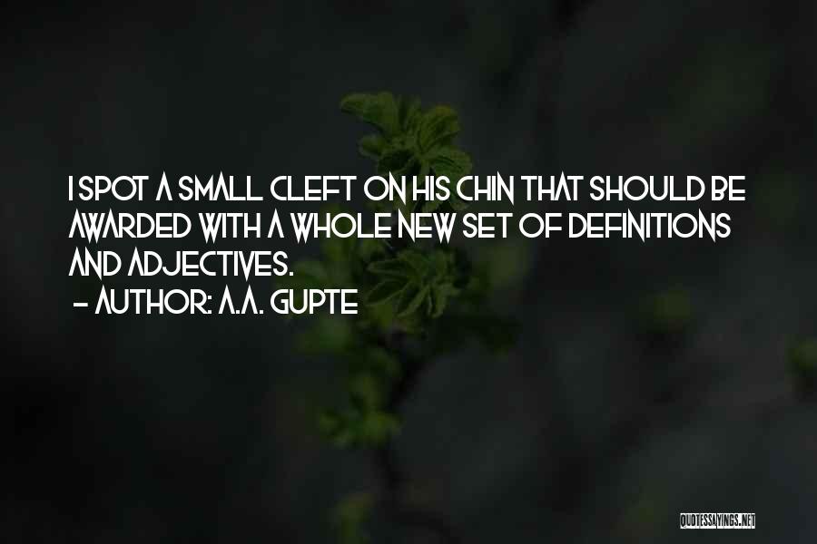 A.A. Gupte Quotes: I Spot A Small Cleft On His Chin That Should Be Awarded With A Whole New Set Of Definitions And