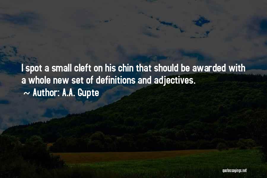 A.A. Gupte Quotes: I Spot A Small Cleft On His Chin That Should Be Awarded With A Whole New Set Of Definitions And