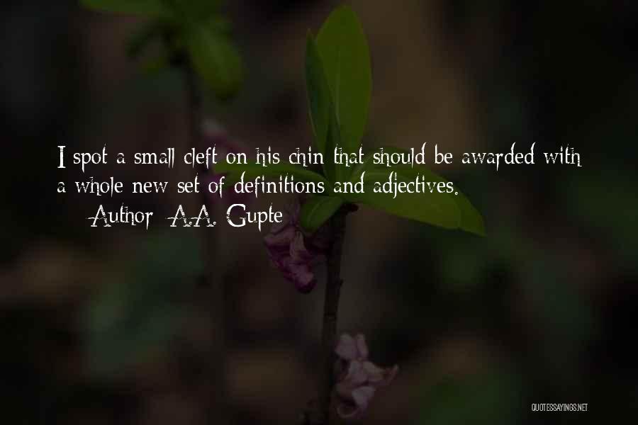 A.A. Gupte Quotes: I Spot A Small Cleft On His Chin That Should Be Awarded With A Whole New Set Of Definitions And