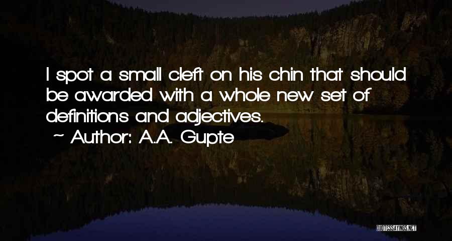 A.A. Gupte Quotes: I Spot A Small Cleft On His Chin That Should Be Awarded With A Whole New Set Of Definitions And
