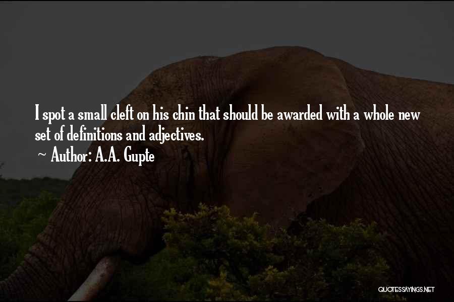 A.A. Gupte Quotes: I Spot A Small Cleft On His Chin That Should Be Awarded With A Whole New Set Of Definitions And