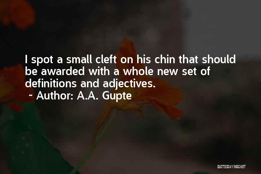 A.A. Gupte Quotes: I Spot A Small Cleft On His Chin That Should Be Awarded With A Whole New Set Of Definitions And