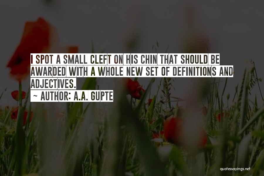 A.A. Gupte Quotes: I Spot A Small Cleft On His Chin That Should Be Awarded With A Whole New Set Of Definitions And