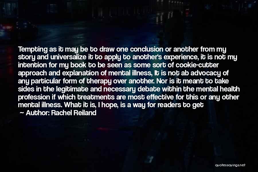 Rachel Reiland Quotes: Tempting As It May Be To Draw One Conclusion Or Another From My Story And Universalize It To Apply To