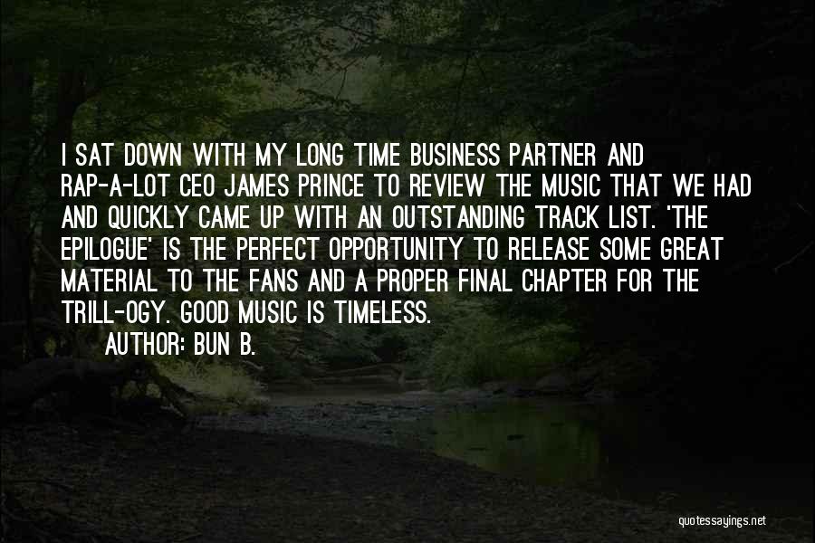 Bun B. Quotes: I Sat Down With My Long Time Business Partner And Rap-a-lot Ceo James Prince To Review The Music That We