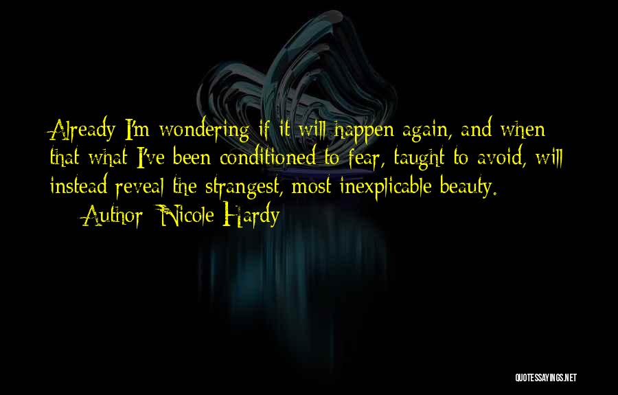 Nicole Hardy Quotes: Already I'm Wondering If It Will Happen Again, And When: That What I've Been Conditioned To Fear, Taught To Avoid,