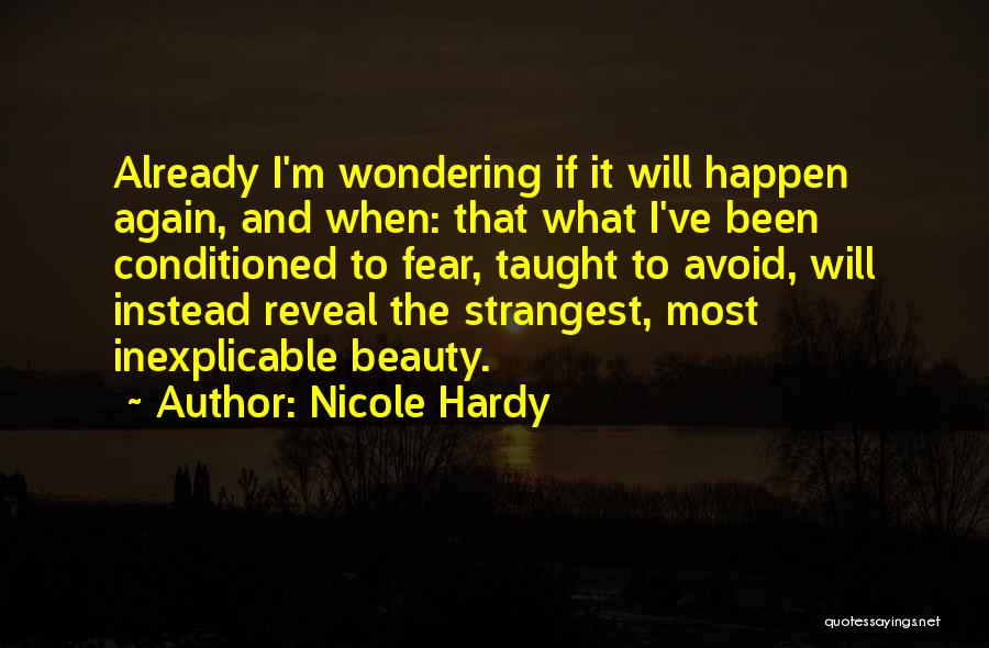 Nicole Hardy Quotes: Already I'm Wondering If It Will Happen Again, And When: That What I've Been Conditioned To Fear, Taught To Avoid,