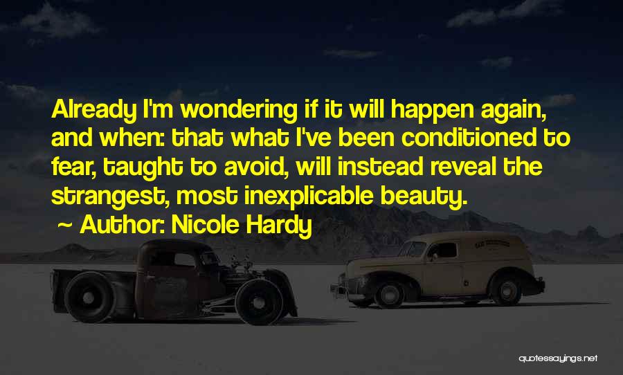 Nicole Hardy Quotes: Already I'm Wondering If It Will Happen Again, And When: That What I've Been Conditioned To Fear, Taught To Avoid,