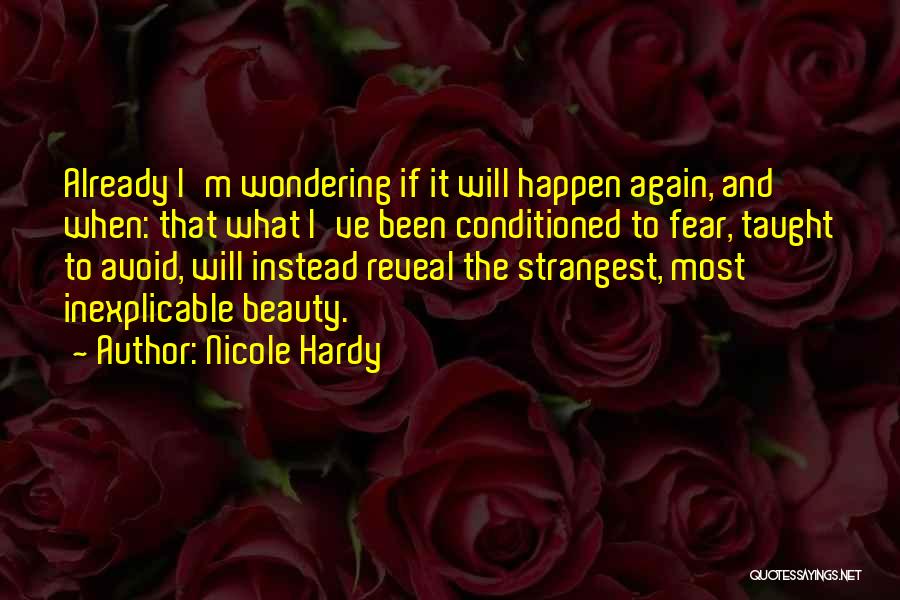 Nicole Hardy Quotes: Already I'm Wondering If It Will Happen Again, And When: That What I've Been Conditioned To Fear, Taught To Avoid,