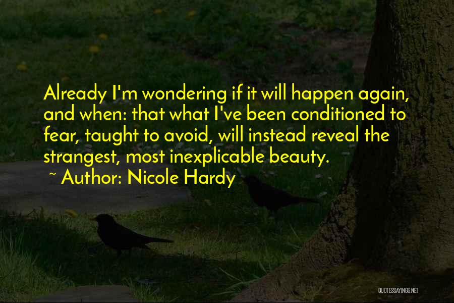 Nicole Hardy Quotes: Already I'm Wondering If It Will Happen Again, And When: That What I've Been Conditioned To Fear, Taught To Avoid,