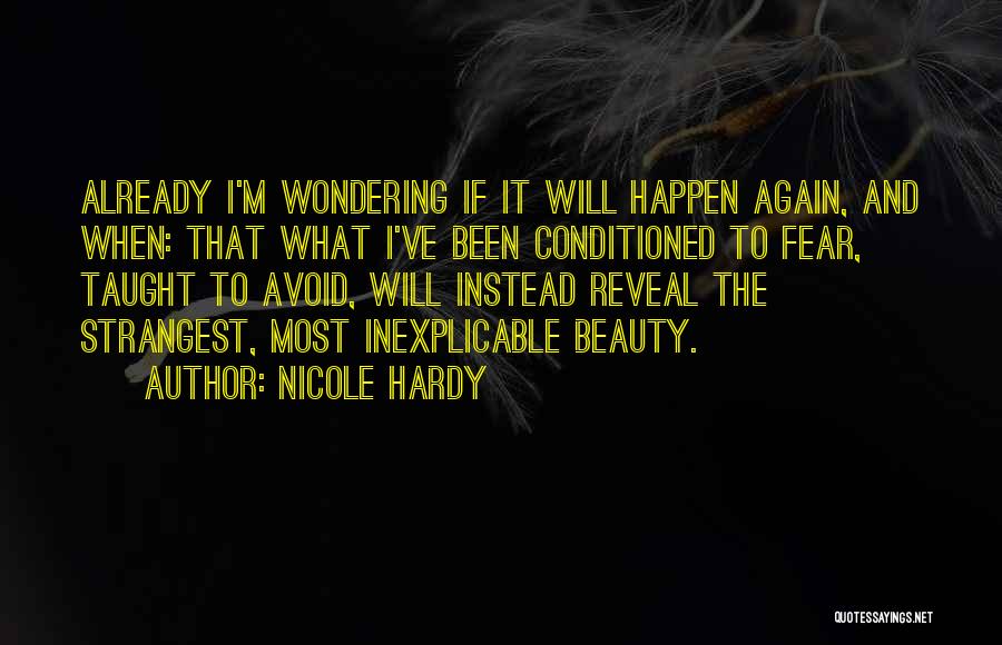 Nicole Hardy Quotes: Already I'm Wondering If It Will Happen Again, And When: That What I've Been Conditioned To Fear, Taught To Avoid,