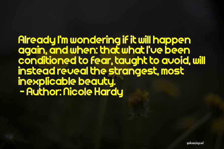 Nicole Hardy Quotes: Already I'm Wondering If It Will Happen Again, And When: That What I've Been Conditioned To Fear, Taught To Avoid,