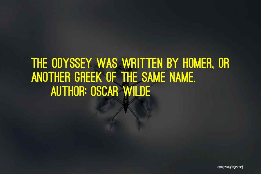 Oscar Wilde Quotes: The Odyssey Was Written By Homer, Or Another Greek Of The Same Name.