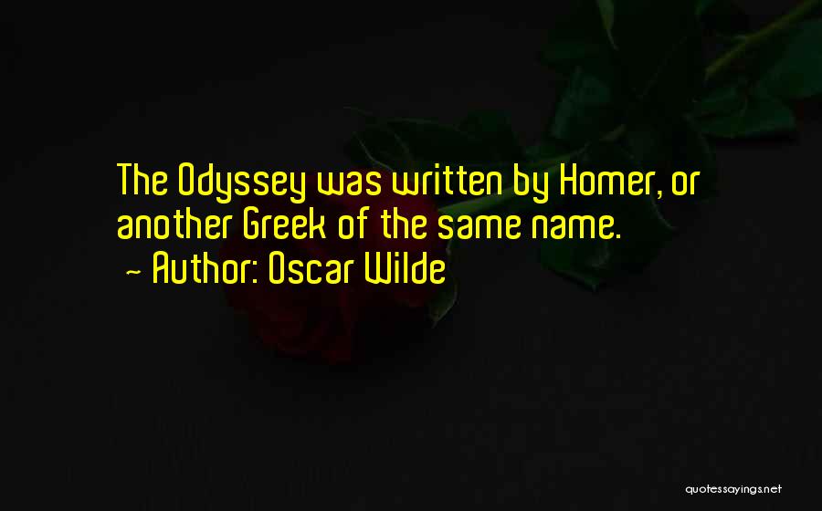 Oscar Wilde Quotes: The Odyssey Was Written By Homer, Or Another Greek Of The Same Name.