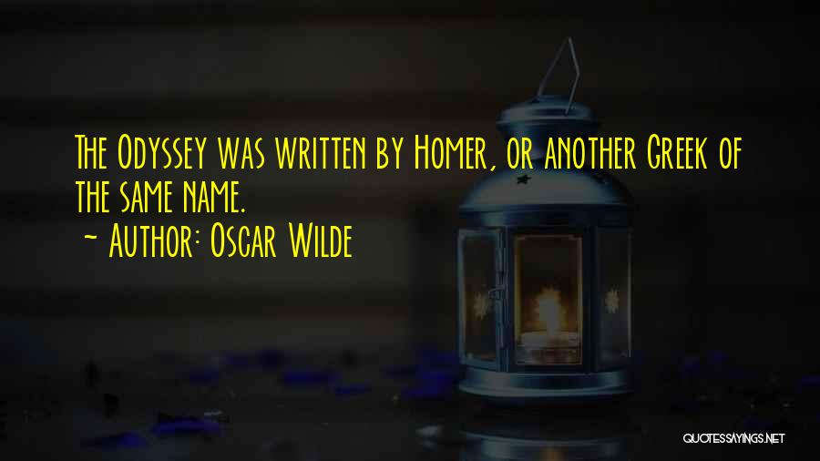 Oscar Wilde Quotes: The Odyssey Was Written By Homer, Or Another Greek Of The Same Name.