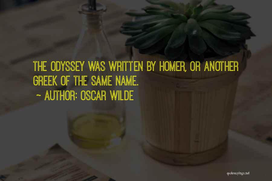 Oscar Wilde Quotes: The Odyssey Was Written By Homer, Or Another Greek Of The Same Name.