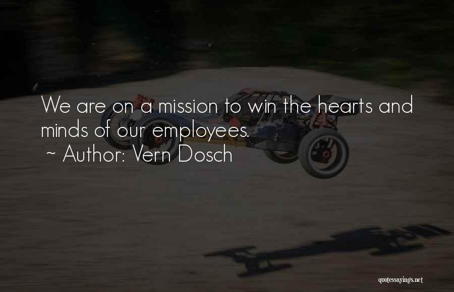 Vern Dosch Quotes: We Are On A Mission To Win The Hearts And Minds Of Our Employees.