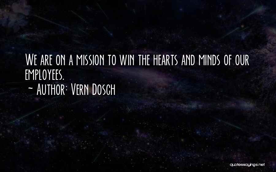 Vern Dosch Quotes: We Are On A Mission To Win The Hearts And Minds Of Our Employees.