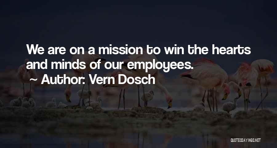 Vern Dosch Quotes: We Are On A Mission To Win The Hearts And Minds Of Our Employees.