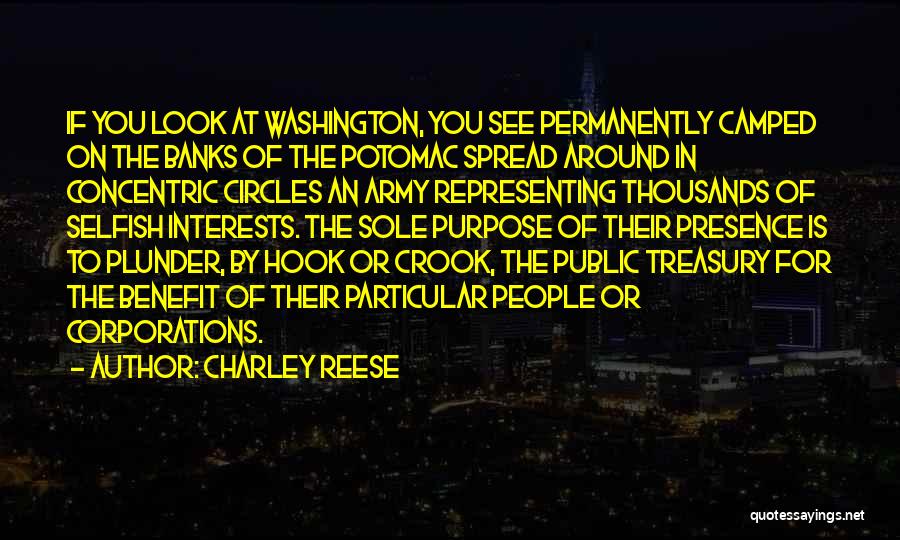 Charley Reese Quotes: If You Look At Washington, You See Permanently Camped On The Banks Of The Potomac Spread Around In Concentric Circles