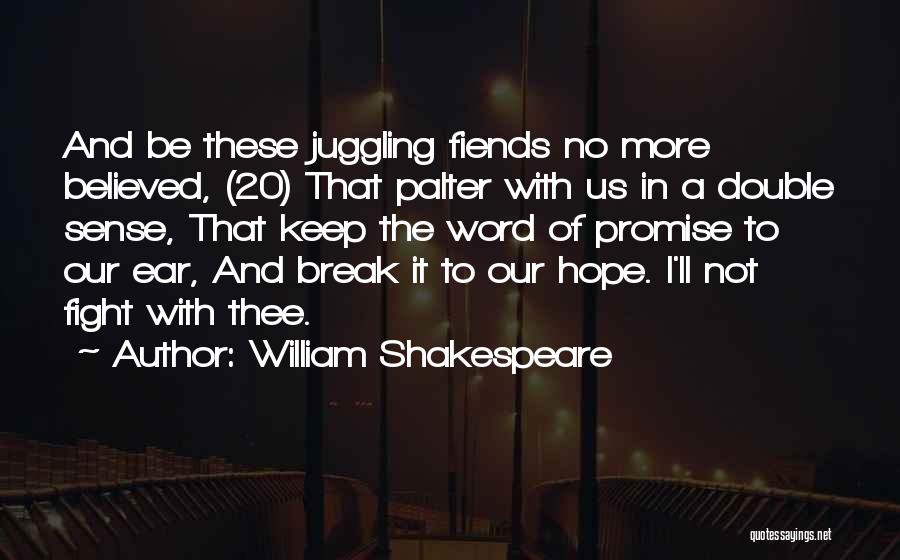 William Shakespeare Quotes: And Be These Juggling Fiends No More Believed, (20) That Palter With Us In A Double Sense, That Keep The