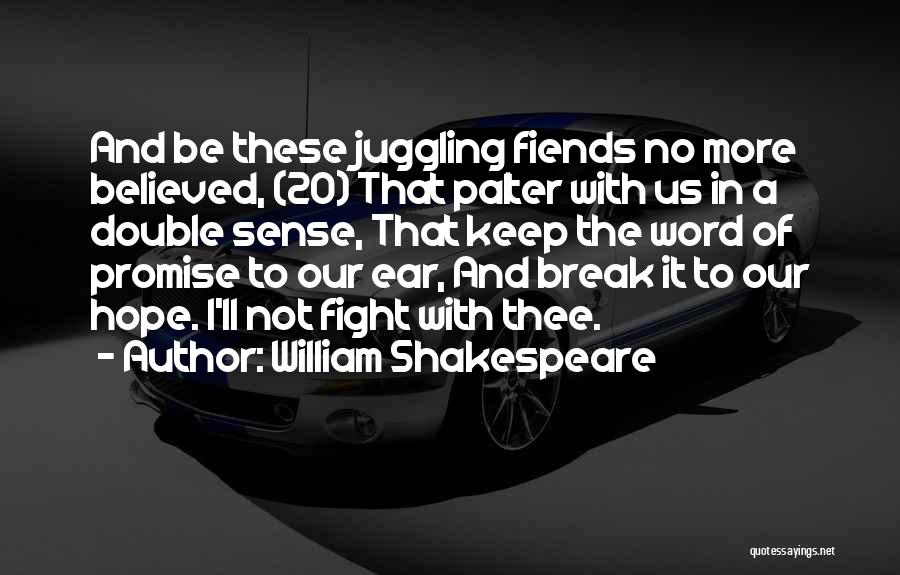 William Shakespeare Quotes: And Be These Juggling Fiends No More Believed, (20) That Palter With Us In A Double Sense, That Keep The