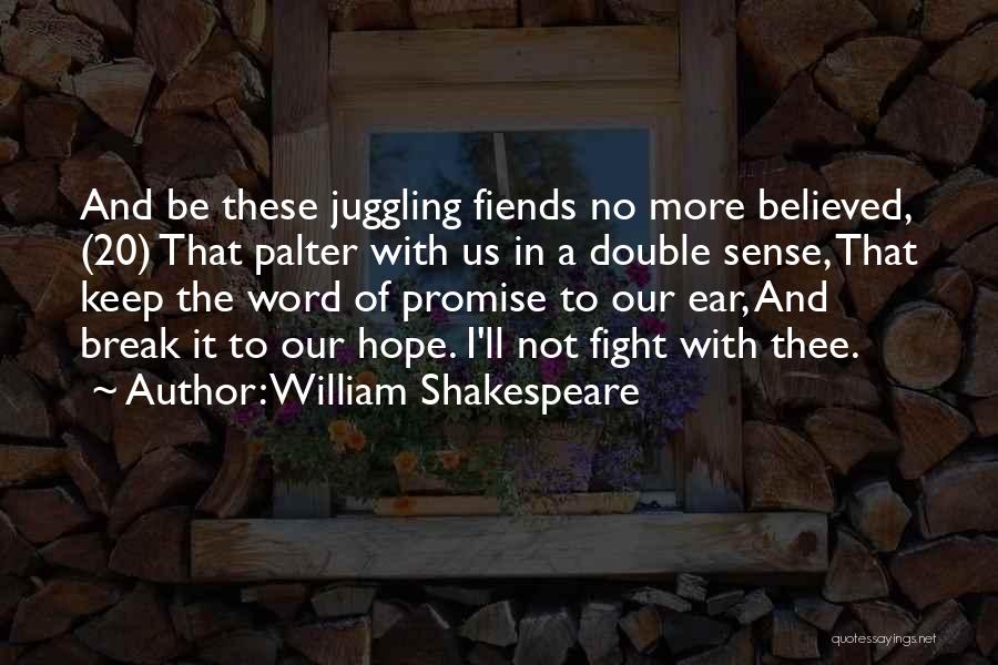 William Shakespeare Quotes: And Be These Juggling Fiends No More Believed, (20) That Palter With Us In A Double Sense, That Keep The