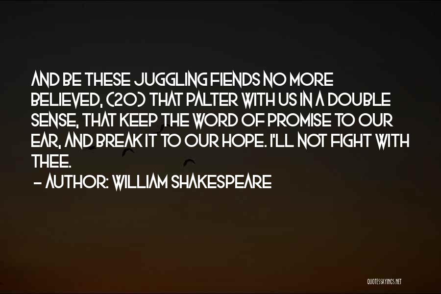 William Shakespeare Quotes: And Be These Juggling Fiends No More Believed, (20) That Palter With Us In A Double Sense, That Keep The