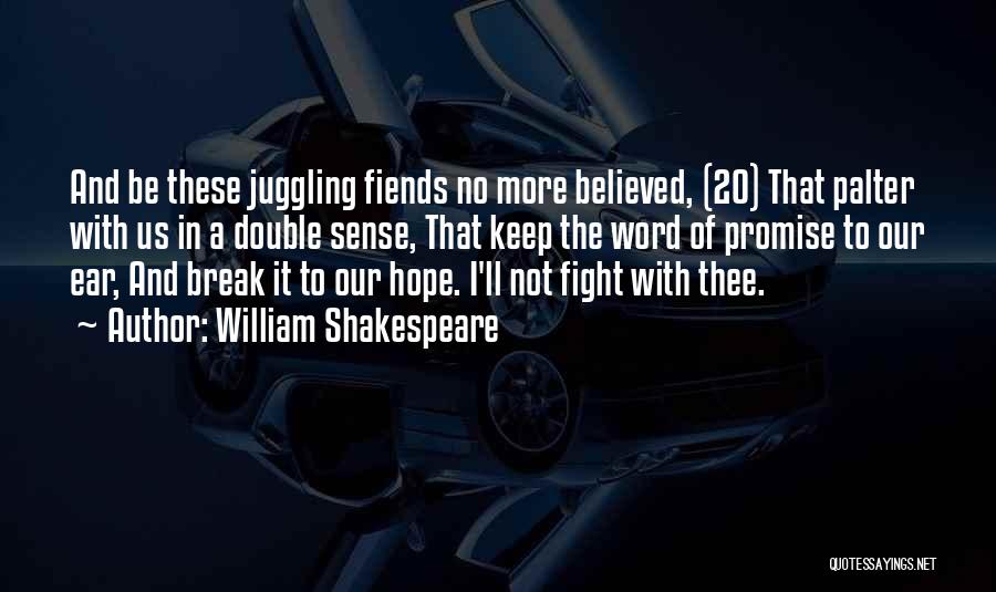 William Shakespeare Quotes: And Be These Juggling Fiends No More Believed, (20) That Palter With Us In A Double Sense, That Keep The