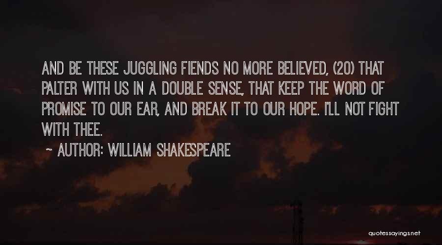 William Shakespeare Quotes: And Be These Juggling Fiends No More Believed, (20) That Palter With Us In A Double Sense, That Keep The