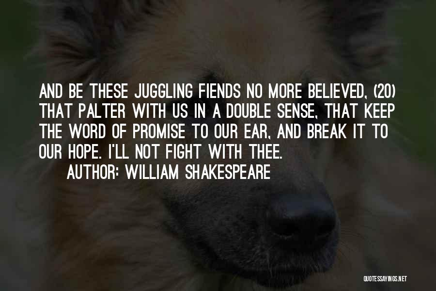 William Shakespeare Quotes: And Be These Juggling Fiends No More Believed, (20) That Palter With Us In A Double Sense, That Keep The