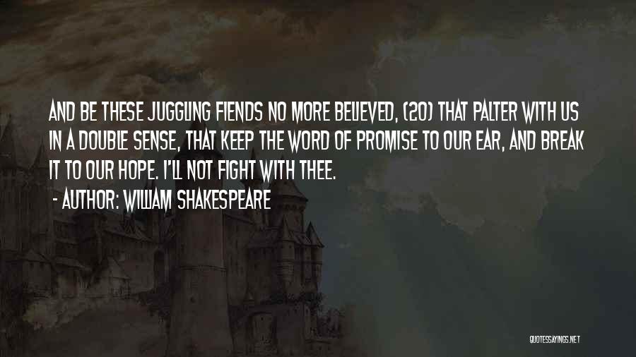 William Shakespeare Quotes: And Be These Juggling Fiends No More Believed, (20) That Palter With Us In A Double Sense, That Keep The