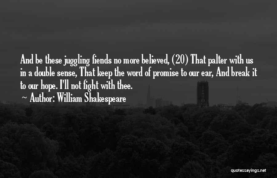 William Shakespeare Quotes: And Be These Juggling Fiends No More Believed, (20) That Palter With Us In A Double Sense, That Keep The