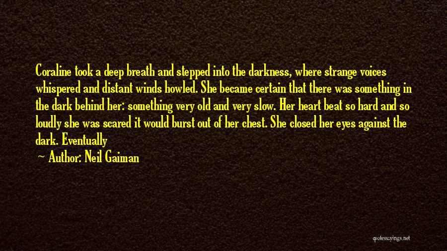 Neil Gaiman Quotes: Coraline Took A Deep Breath And Stepped Into The Darkness, Where Strange Voices Whispered And Distant Winds Howled. She Became