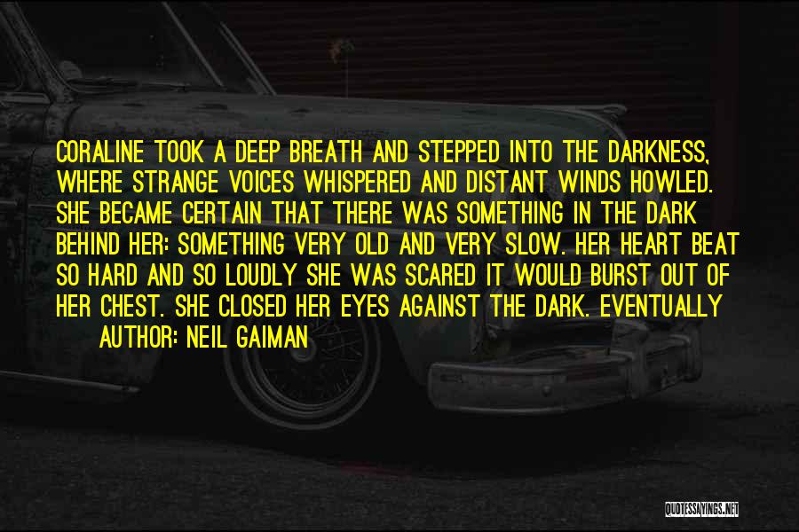 Neil Gaiman Quotes: Coraline Took A Deep Breath And Stepped Into The Darkness, Where Strange Voices Whispered And Distant Winds Howled. She Became