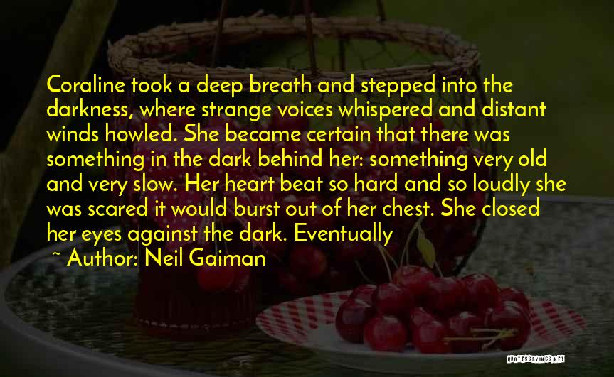 Neil Gaiman Quotes: Coraline Took A Deep Breath And Stepped Into The Darkness, Where Strange Voices Whispered And Distant Winds Howled. She Became