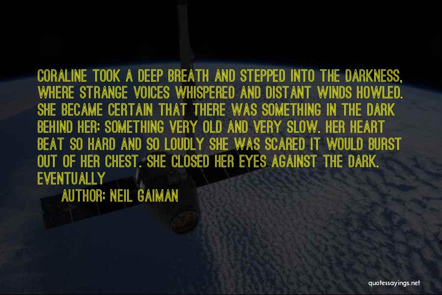 Neil Gaiman Quotes: Coraline Took A Deep Breath And Stepped Into The Darkness, Where Strange Voices Whispered And Distant Winds Howled. She Became