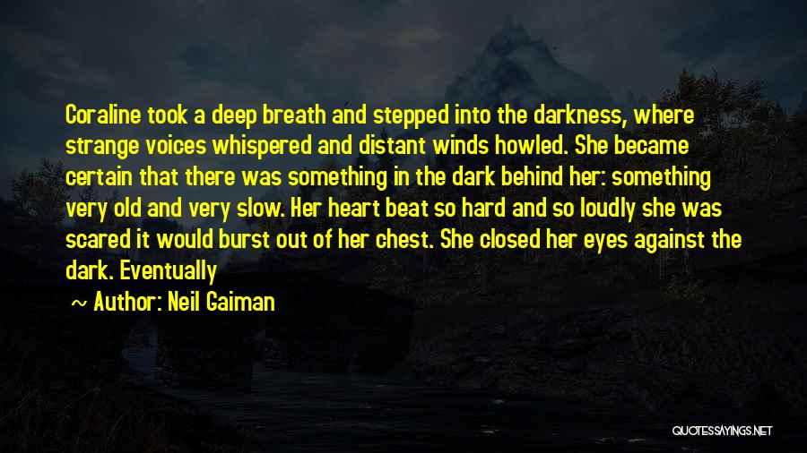 Neil Gaiman Quotes: Coraline Took A Deep Breath And Stepped Into The Darkness, Where Strange Voices Whispered And Distant Winds Howled. She Became
